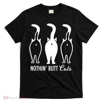 Funny Nothin' Butt Cats Butthole Cat Lover TShirt T-Shirt