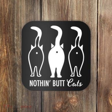 Funny Nothin' Butt Cats Butthole Cat Lover TShirt Coaster