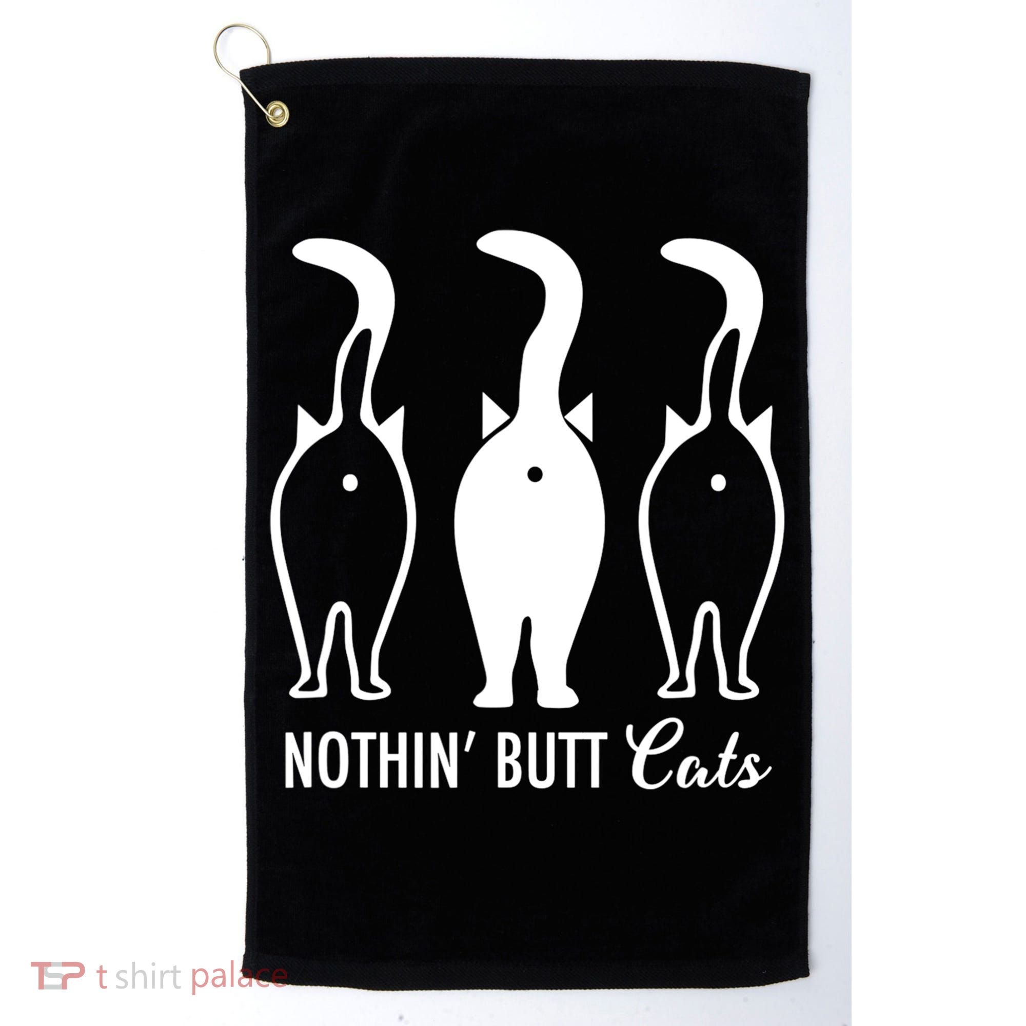 Funny Nothin' Butt Cats Butthole Cat Lover TShirt Golf Towel