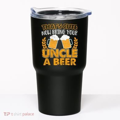Funny Now Bring Your Uncle A Beer Design Tumbler
