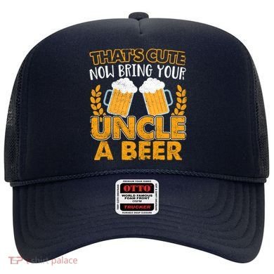 Funny Now Bring Your Uncle A Beer Design Hat