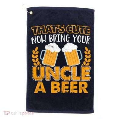 Funny Now Bring Your Uncle A Beer Design Golf Towel