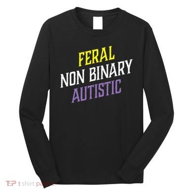 Feral Non Binary Autistic Meme Enby Pride Long Sleeve Shirt
