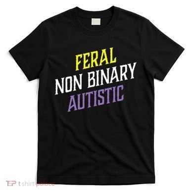 Feral Non Binary Autistic Meme Enby Pride T-Shirt