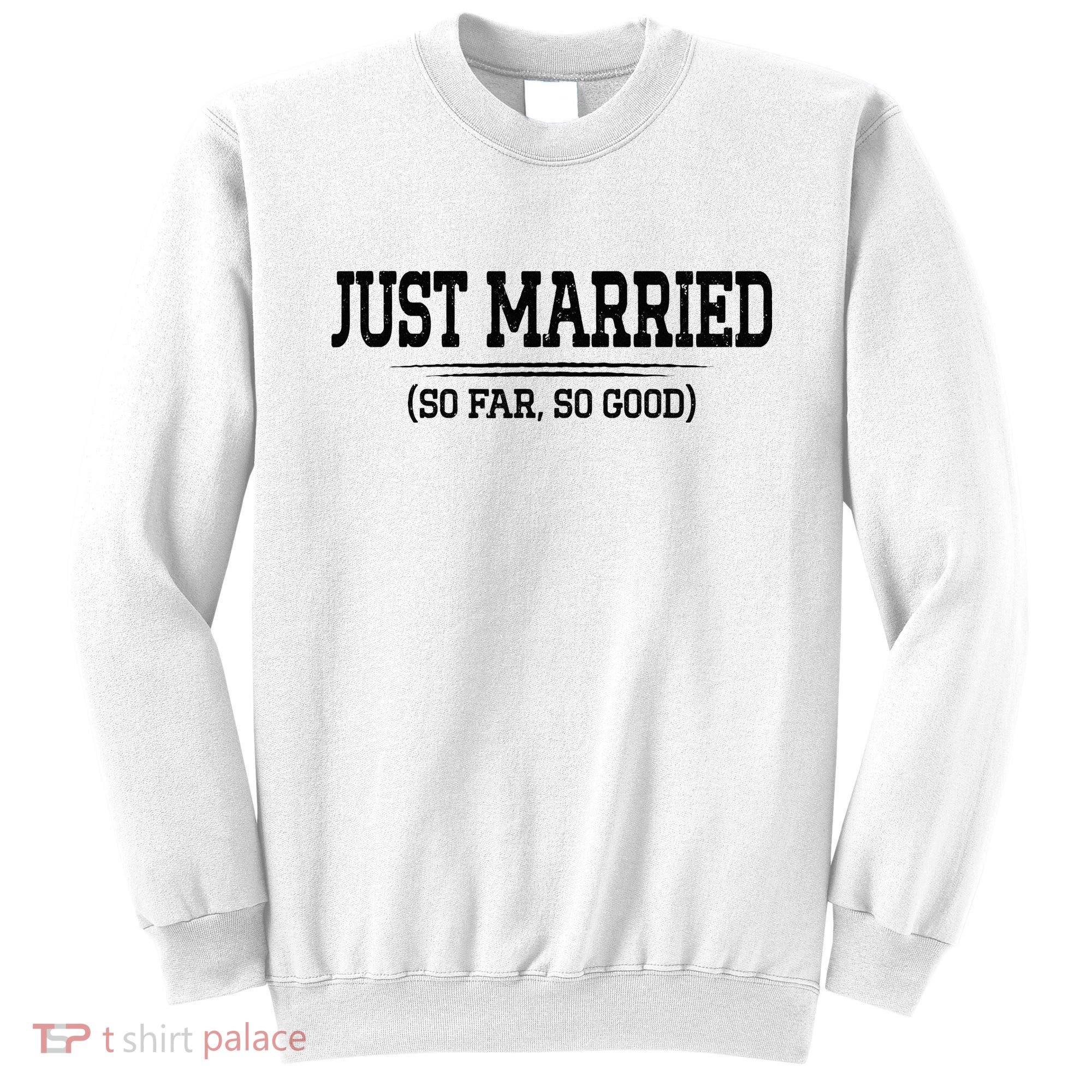 Funny Newlywed Couple Just Married So Far So Good Husband Sweatshirt