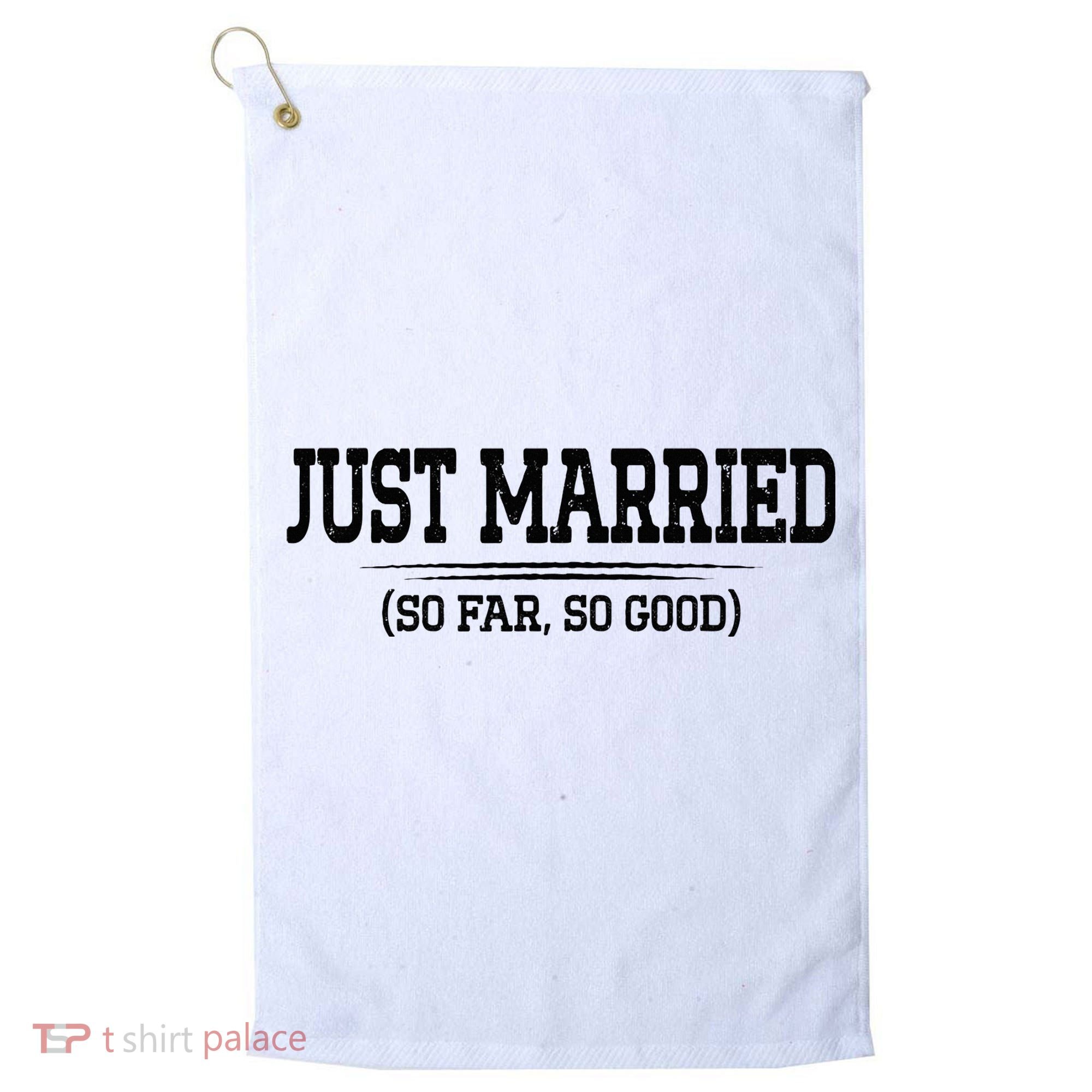 Funny Newlywed Couple Just Married So Far So Good Husband Golf Towel