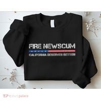Fire Newscum California Deserves Better Gavin Newsom Sweatshirt thumb 2