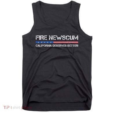 Fire Newscum California Deserves Better Gavin Newsom Tank Top
