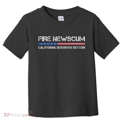Fire Newscum California Deserves Better Gavin Newsom Toddler T-Shirt