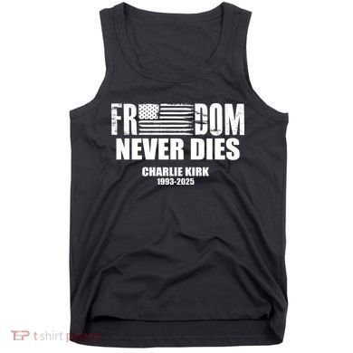 Freedom Never Dies Charlie Kirk 1993-2025 Tank Top
