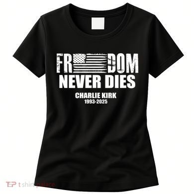 Freedom Never Dies Charlie Kirk 1993-2025 Women's T-Shirt