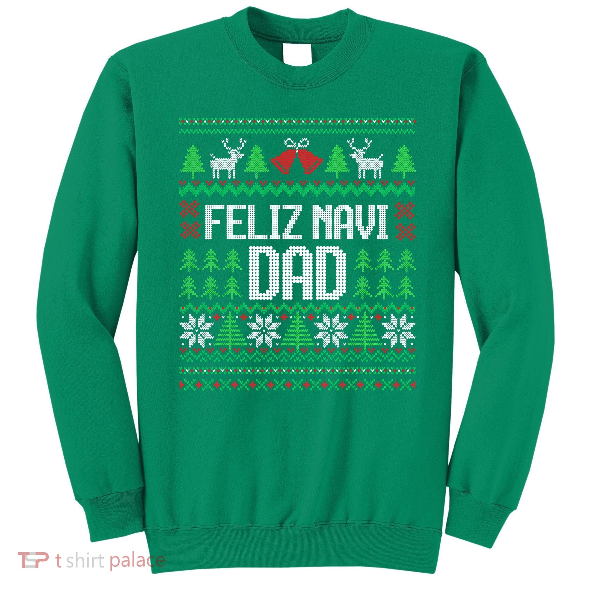 Feliz Navi Dad Funny Ugly Sweater for Christmas Sweatshirt
