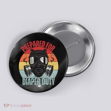 Funny New Dad Prepared For Diaper Duty Daddy Diaper Duty Button