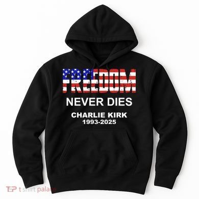 Freedom Never Dies Charlie Kirk Hoodie