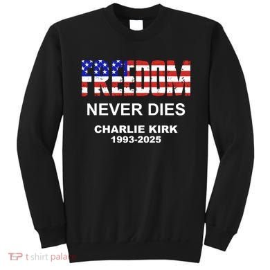 Freedom Never Dies Charlie Kirk Sweatshirt