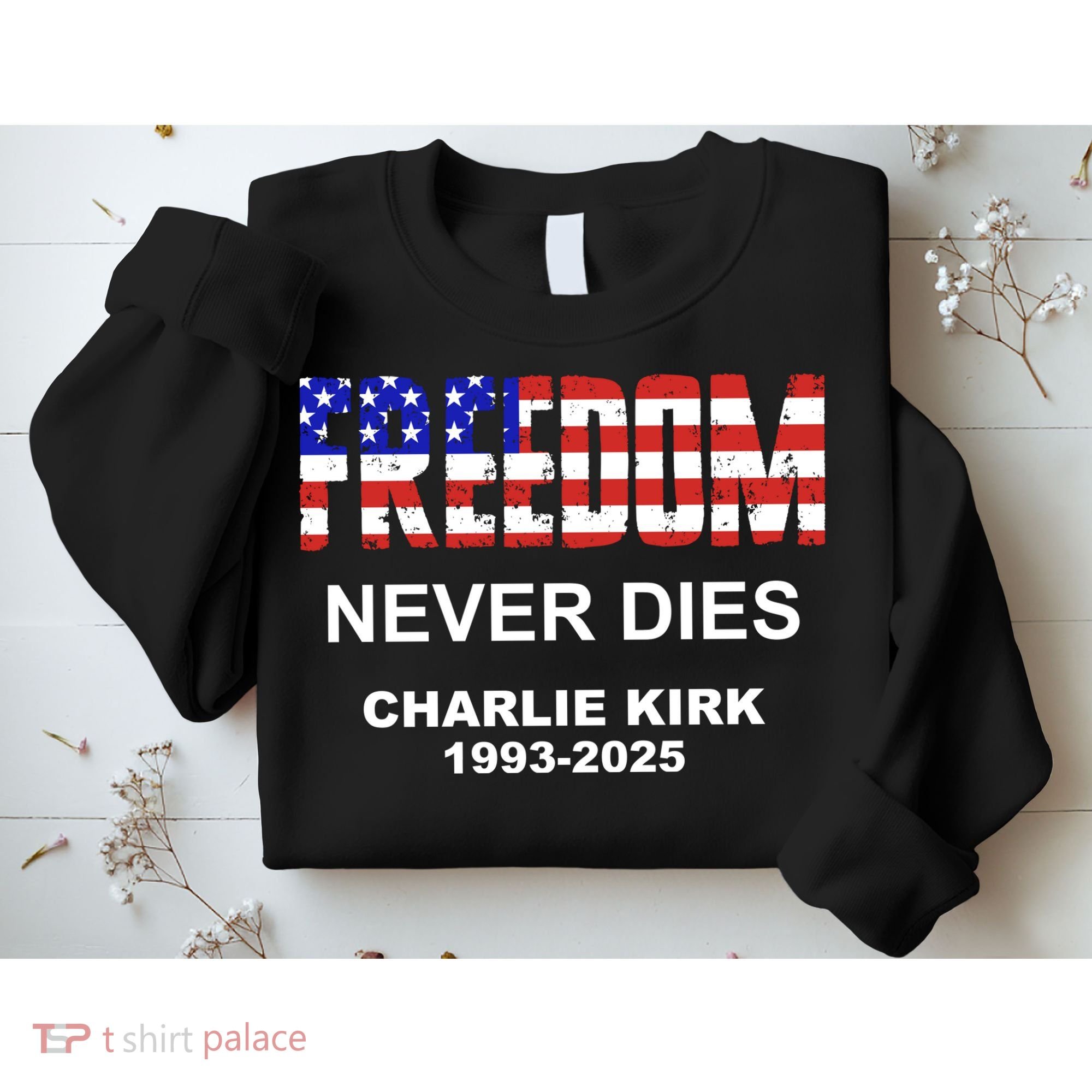 Freedom Never Dies Charlie Kirk Sweatshirt
