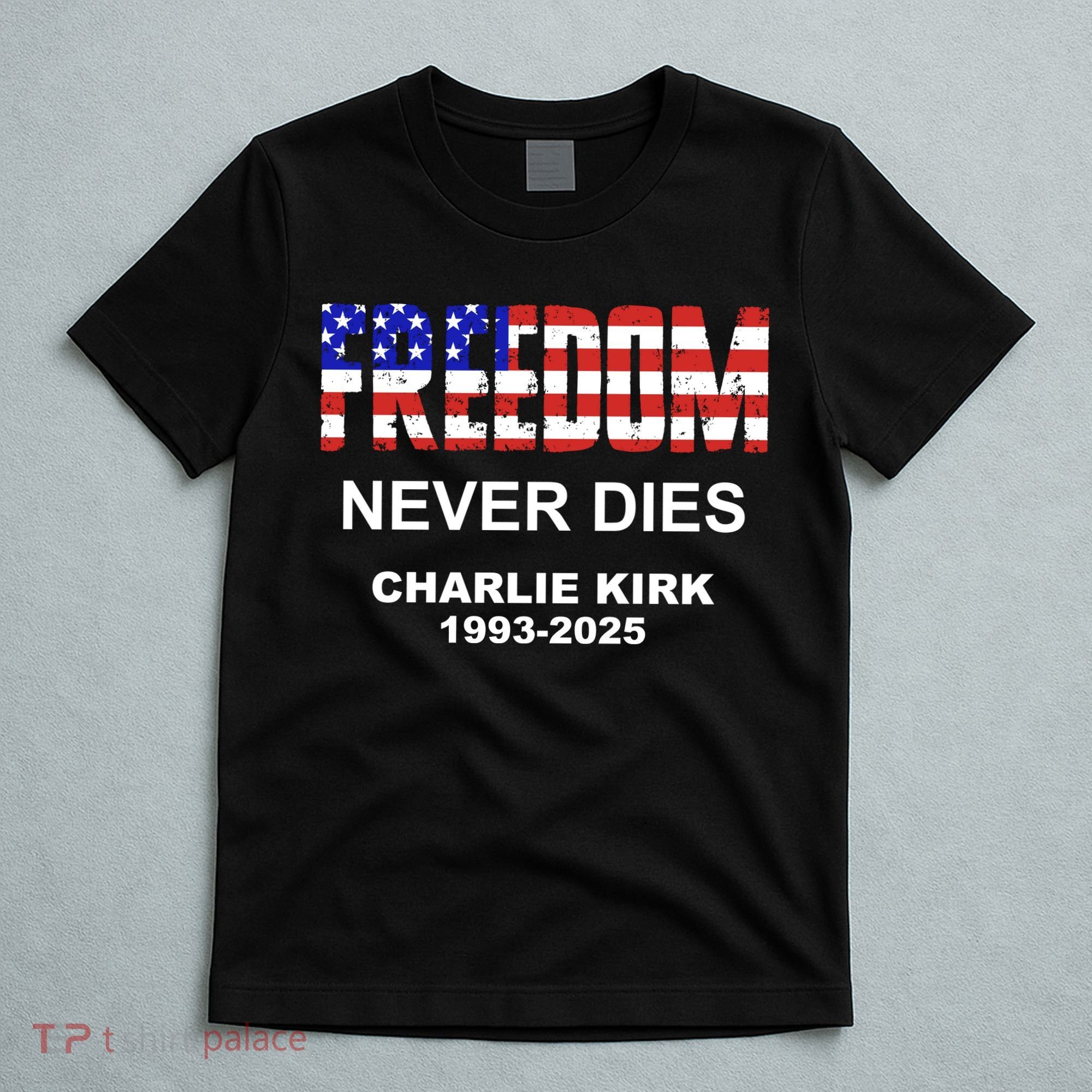 Freedom Never Dies Charlie Kirk T-Shirt