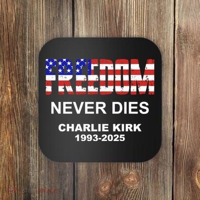 Freedom Never Dies Charlie Kirk Coaster