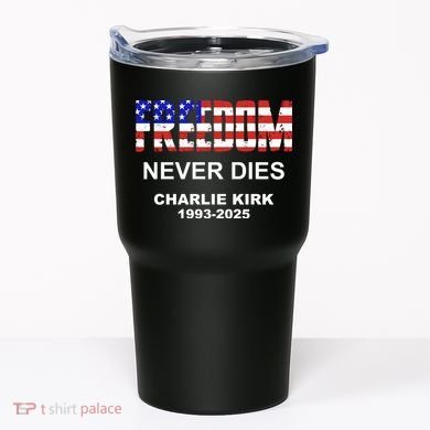 Freedom Never Dies Charlie Kirk Tumbler