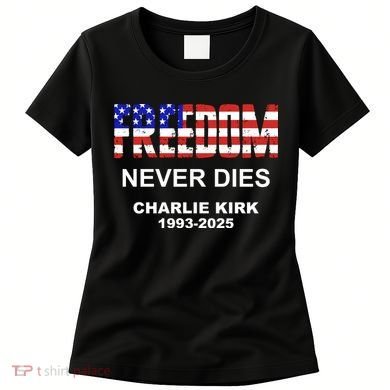 Freedom Never Dies Charlie Kirk Women's T-Shirt