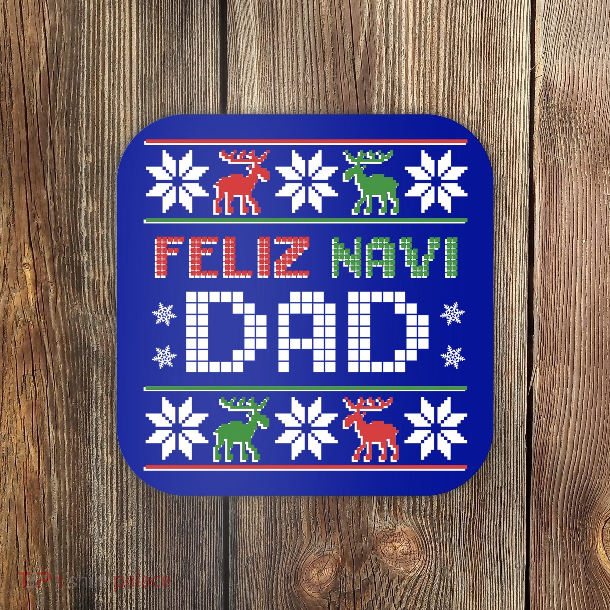 Feliz Navi Dad Navidad Funny Christmas Ugly Father Funny Gift Coaster