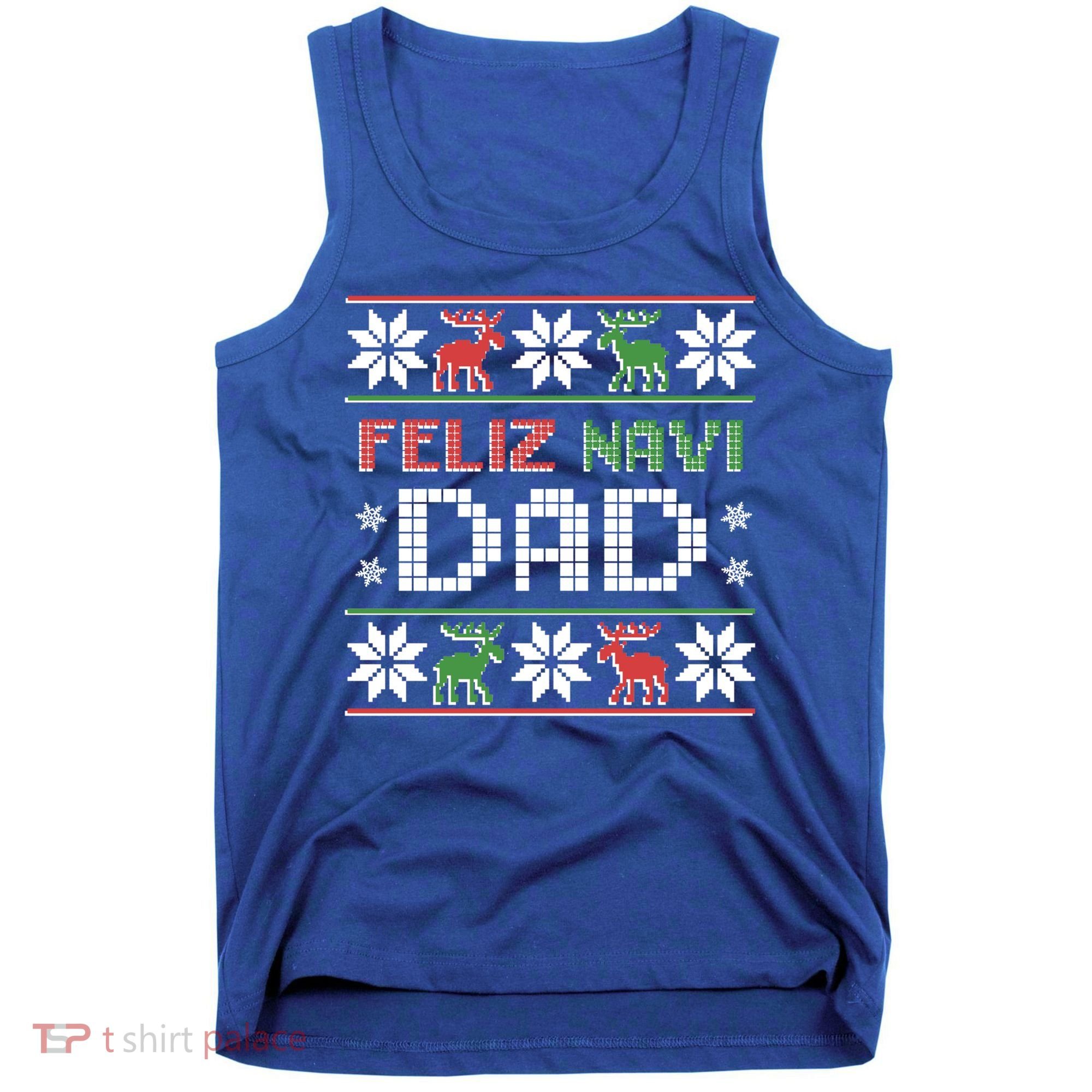 Feliz Navi Dad Navidad Funny Christmas Ugly Father Funny Gift Tank Top