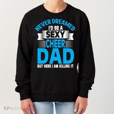 Funny Never Dreamed ID Be A Sexy Cheer Dad Funny Gift Women's Sweatshirt