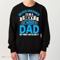 Funny Never Dreamed ID Be A Sexy Cheer Dad Funny Gift Women's Sweatshirt thumb 0