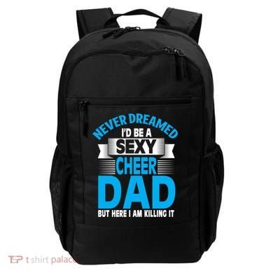 Funny Never Dreamed ID Be A Sexy Cheer Dad Funny Gift Backpack