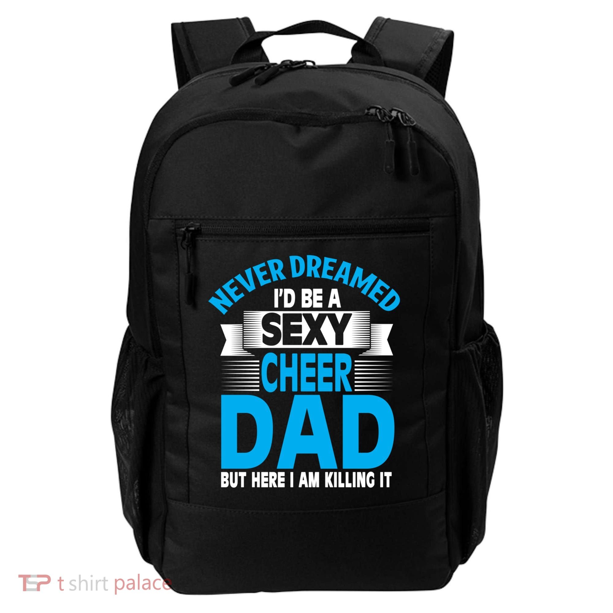 Funny Never Dreamed ID Be A Sexy Cheer Dad Funny Gift Backpack