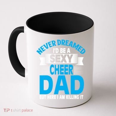 Funny Never Dreamed ID Be A Sexy Cheer Dad Funny Gift Coffee Mug