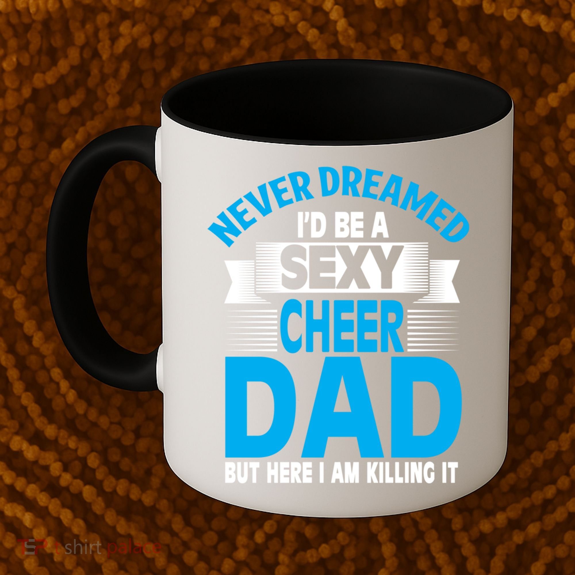 Funny Never Dreamed ID Be A Sexy Cheer Dad Funny Gift Coffee Mug