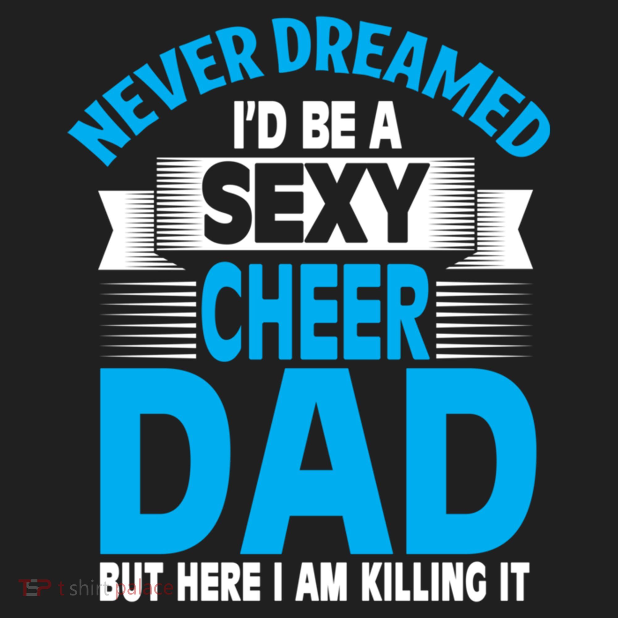 Funny Never Dreamed ID Be A Sexy Cheer Dad Funny Gift Hat