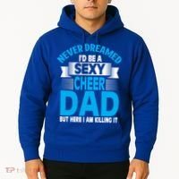 Funny Never Dreamed ID Be A Sexy Cheer Dad Funny Gift Hoodie thumb 2