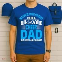 Funny Never Dreamed ID Be A Sexy Cheer Dad Funny Gift T-Shirt thumb 6