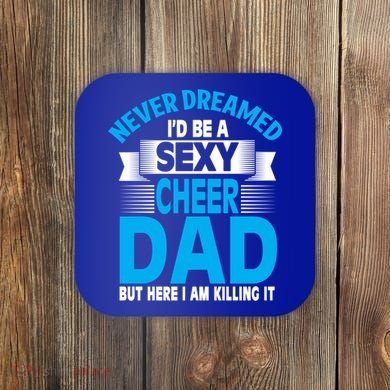 Funny Never Dreamed ID Be A Sexy Cheer Dad Funny Gift Coaster