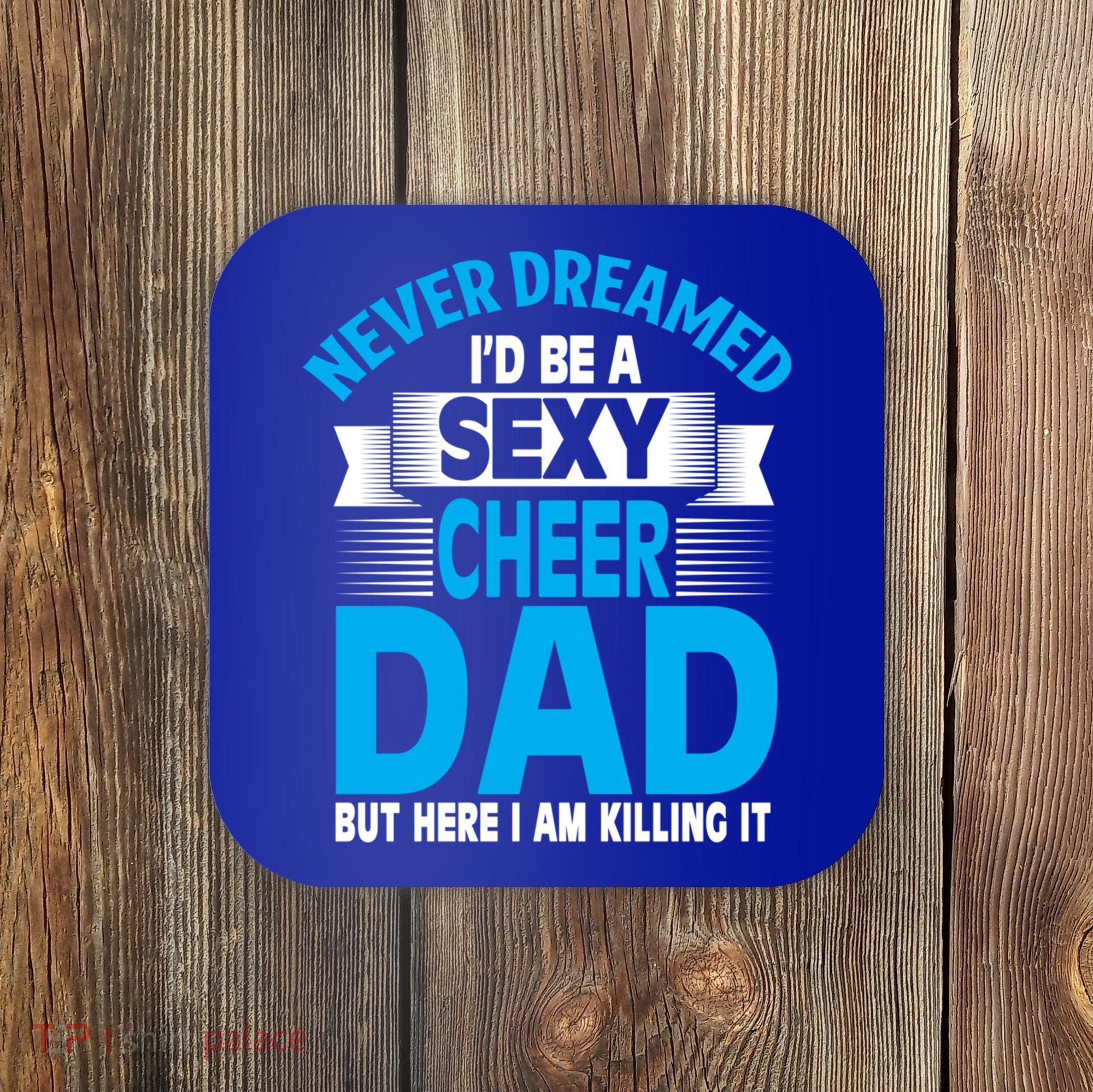 Funny Never Dreamed ID Be A Sexy Cheer Dad Funny Gift Coaster