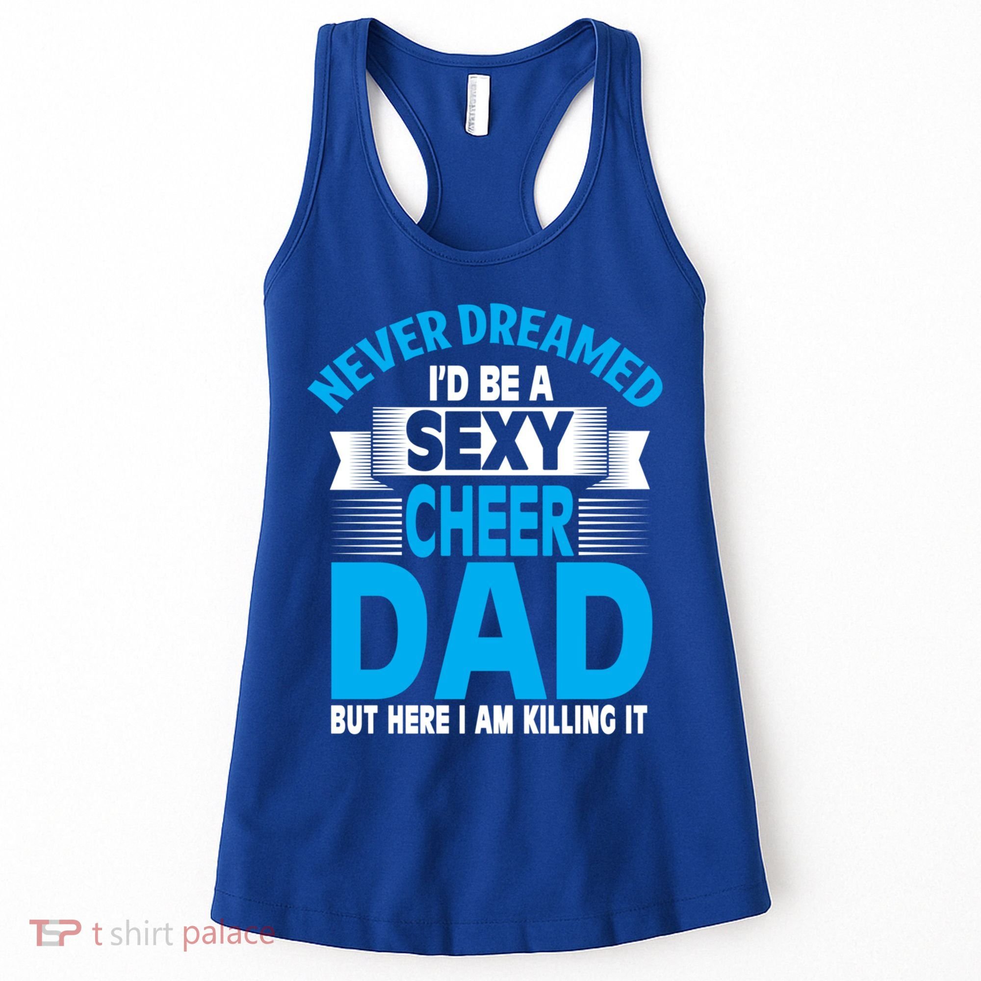 Funny Never Dreamed ID Be A Sexy Cheer Dad Funny Gift Women's Tank Top