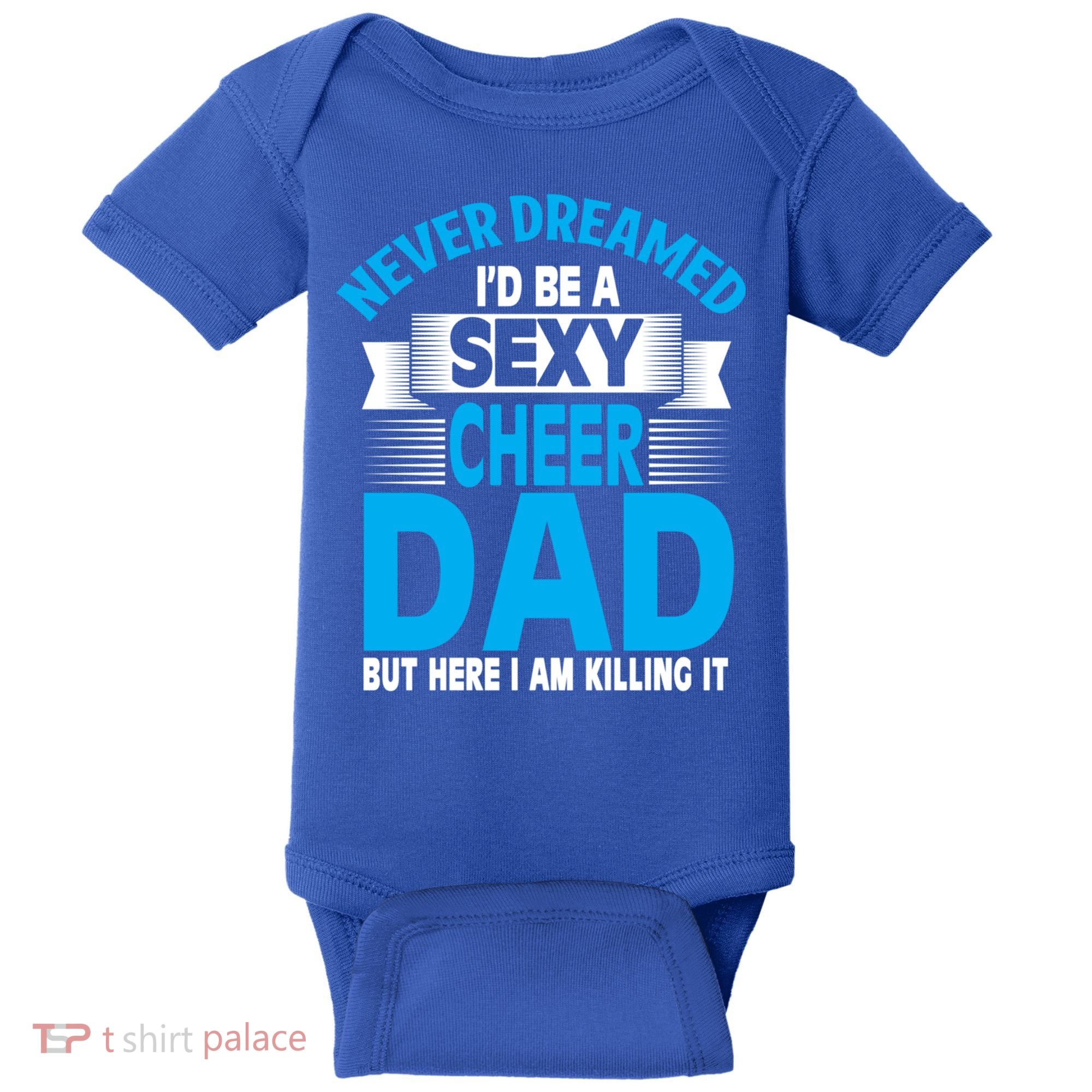 Funny Never Dreamed ID Be A Sexy Cheer Dad Funny Gift Baby Bodysuit