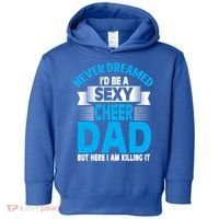 Funny Never Dreamed ID Be A Sexy Cheer Dad Funny Gift Toddler Hoodie thumb 0
