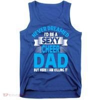 Funny Never Dreamed ID Be A Sexy Cheer Dad Funny Gift Tank Top thumb 0