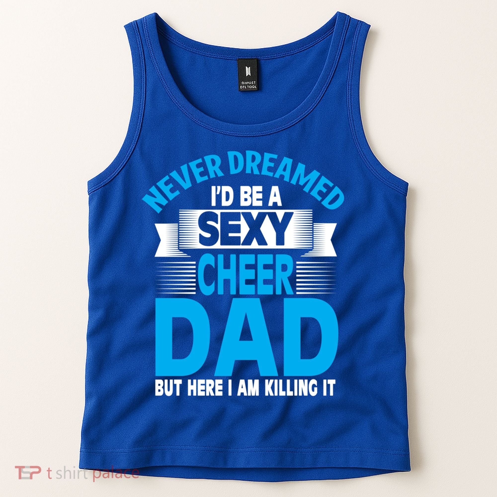 Funny Never Dreamed ID Be A Sexy Cheer Dad Funny Gift Tank Top