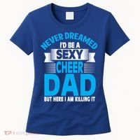 Funny Never Dreamed ID Be A Sexy Cheer Dad Funny Gift Women's T-Shirt thumb 0