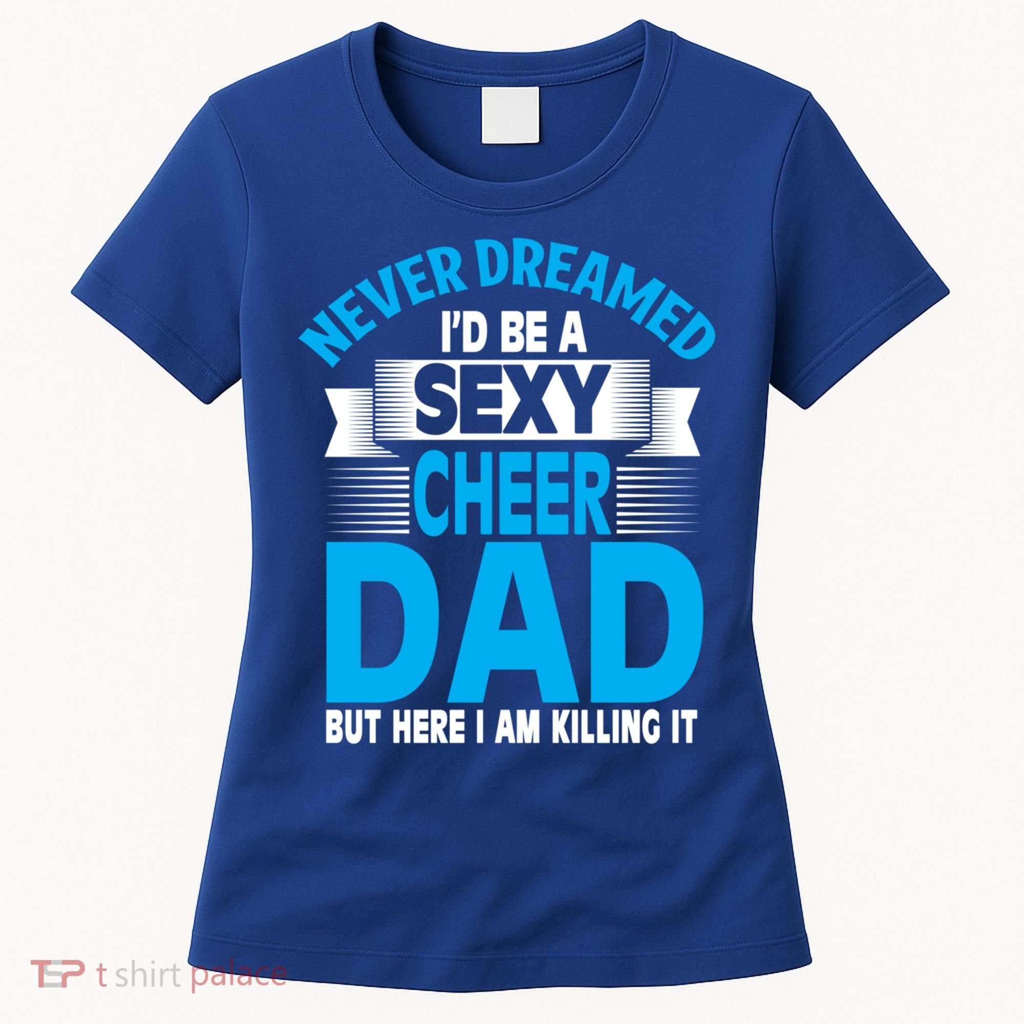Funny Never Dreamed ID Be A Sexy Cheer Dad Funny Gift Women's T-Shirt