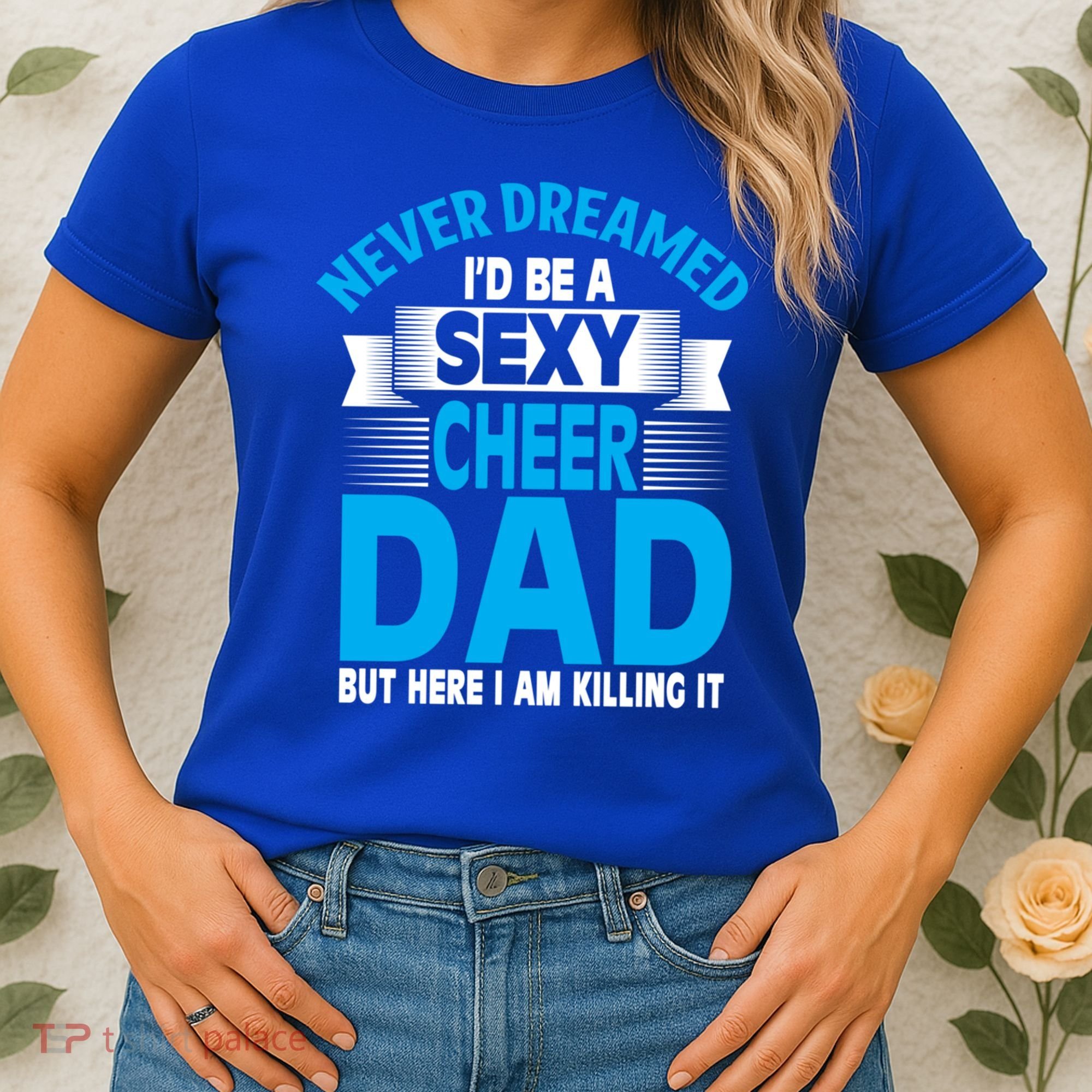 Funny Never Dreamed ID Be A Sexy Cheer Dad Funny Gift Women's T-Shirt