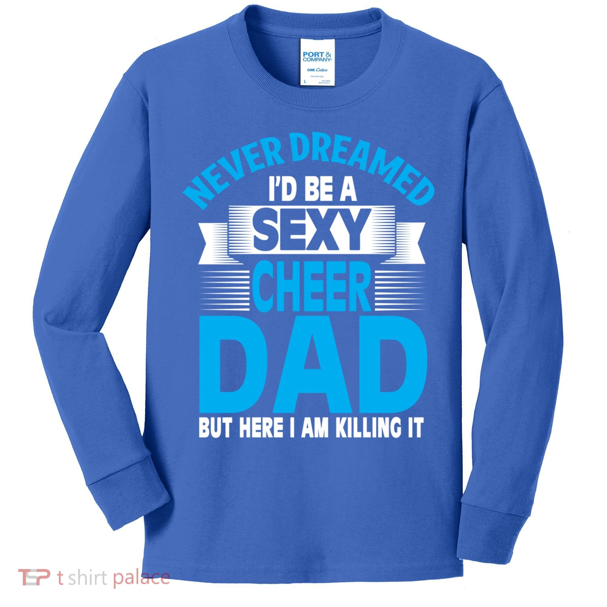 Funny Never Dreamed ID Be A Sexy Cheer Dad Funny Gift Kids Long Sleeve Shirt