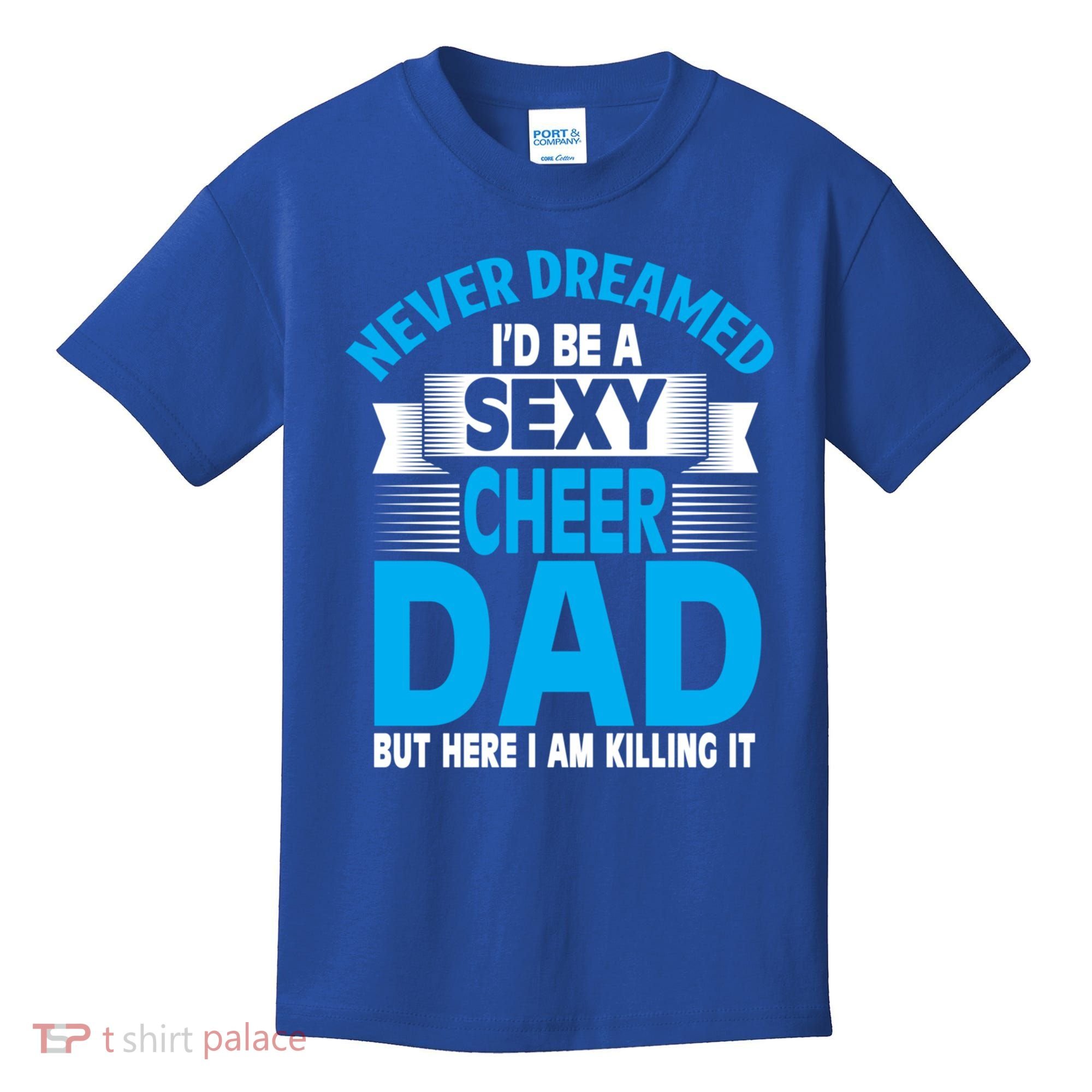 Funny Never Dreamed ID Be A Sexy Cheer Dad Funny Gift Kids T-Shirt