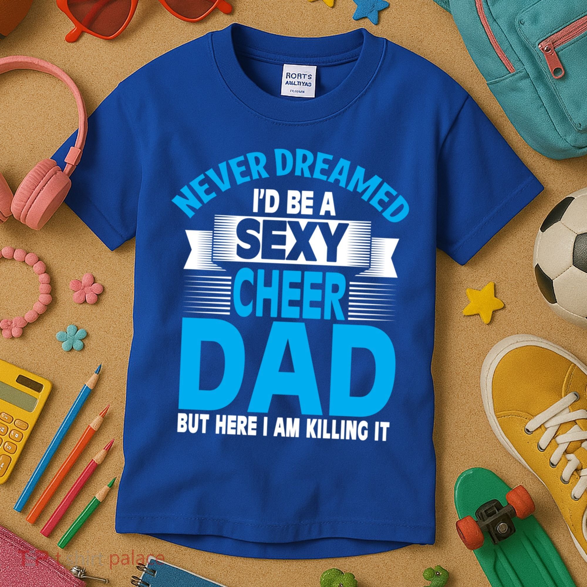 Funny Never Dreamed ID Be A Sexy Cheer Dad Funny Gift Kids T-Shirt