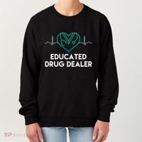 Funny Nurse Educated Drug Dealer Nurses Week Gift Cool Gift Women's Sweatshirt thumb 0