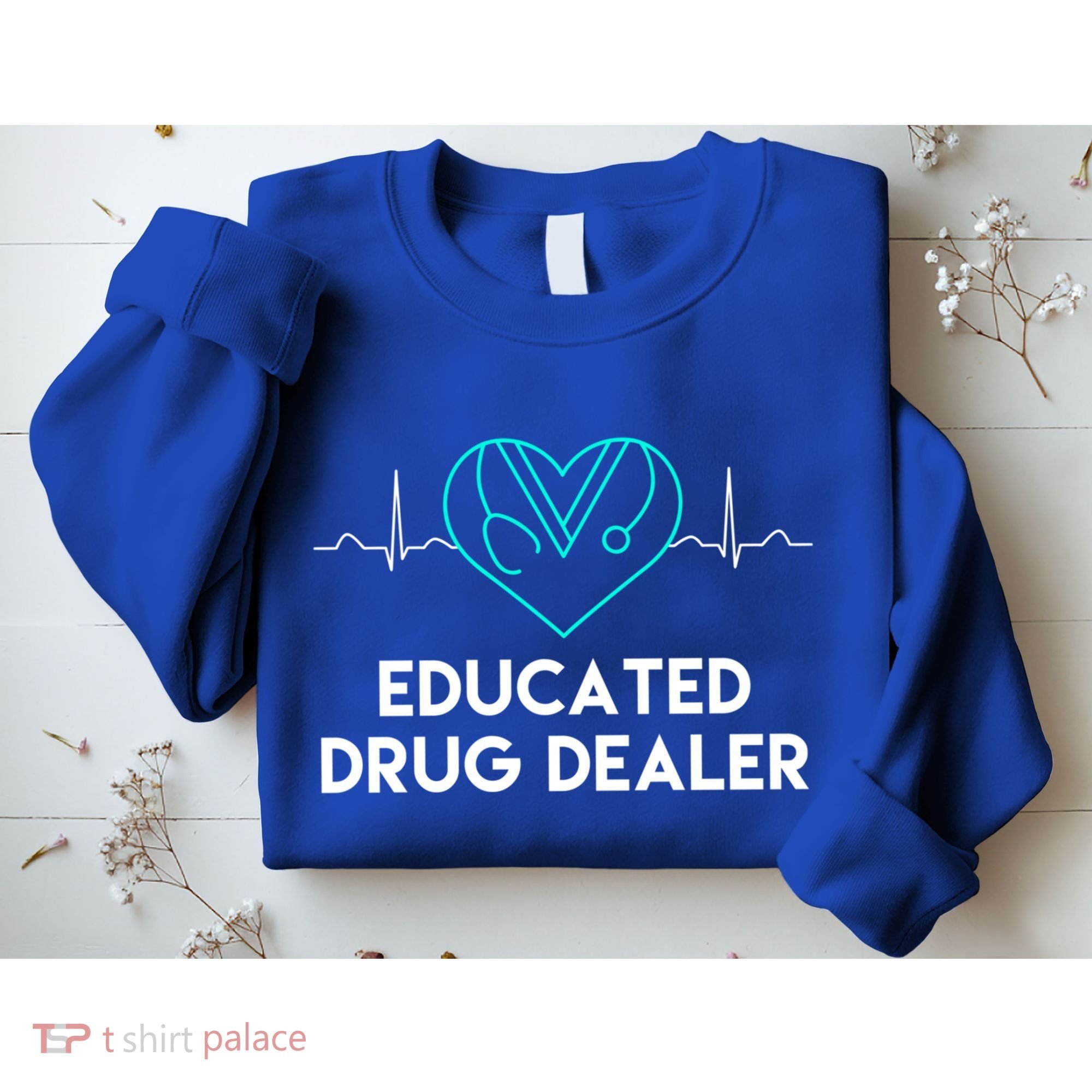 Funny Nurse Educated Drug Dealer Nurses Week Gift Cool Gift Sweatshirt